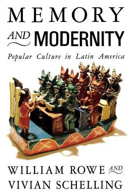 Memory and Modernity: Popular Culture in Latin America by Rowe, William