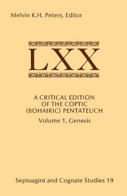 A Critical Edition of the Coptic (Bohairic) Pentateuch: Volume 1, Genesis by Peters, Melvin K. H.