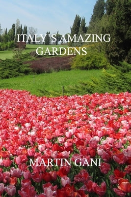 Italy's Amazing Gardens by Gani, Martin