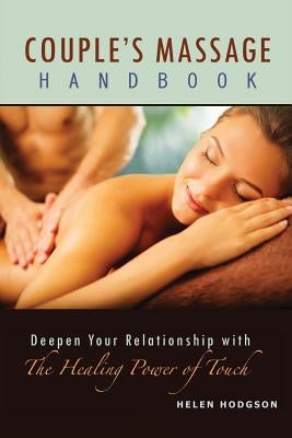 Couple's Massage Handbook: Deepen Your Relationship with the Healing Power of Touch by Hodgson, Helen