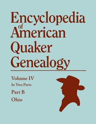 Encyclopedia of American Quaker Genealogy. Listing Marriages, Births, Deaths, Certificates, Disownments, Etc., and Much Collateral Information of Inte by Hinshaw, William Wade