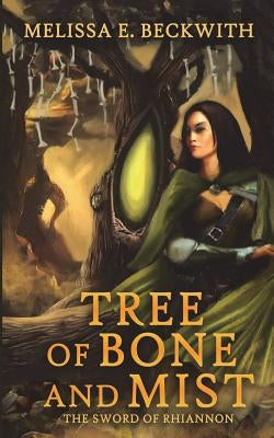Tree of Bone and Mist: The Sword of Rhiannon: Book One by Beckwith, Melissa E.