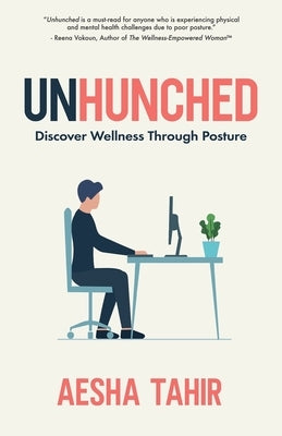 Unhunched: Discover Wellness Through Posture by Tahir, Aesha