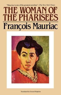 The Woman of the Pharisees by Mauriac, Francois