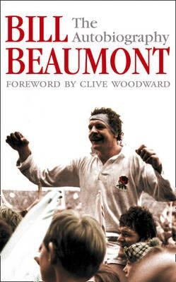 Bill Beaumont: The Autobiography by Beaumont, Bill