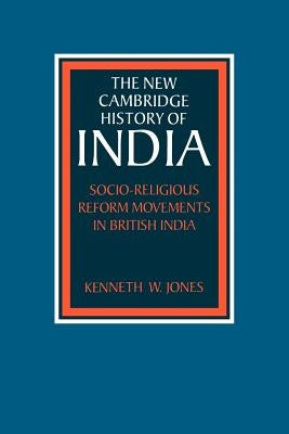 Socio-Religious Reform Movements in British India by Jones, Kenneth W.