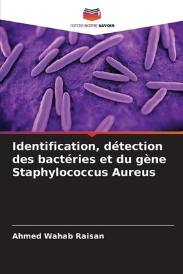 Identification, détection des bactéries et du gène Staphylococcus Aureus by Raisan, Ahmed Wahab