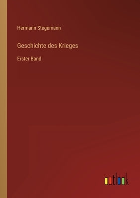 Geschichte des Krieges: Erster Band by Stegemann, Hermann