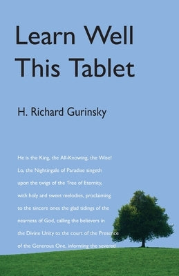 Learn Well This Tablet: A Commentary on the Tablet of Ahmad by Gurinsky, H. Richard