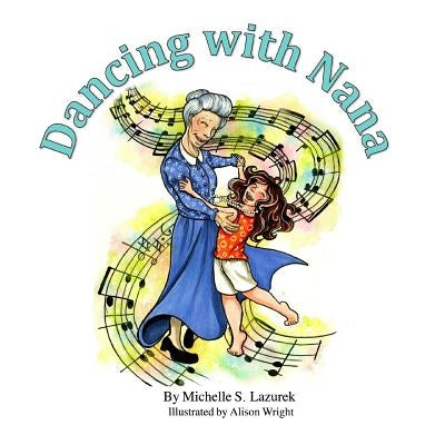 Dancing with Nana by Lazurek, Michelle S.