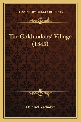 The Goldmakers' Village (1845) by Zschokke, Heinrich