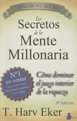 Los Secretos de la Mente Millonaria: Como Dominar el Juego Interior de A Riqueza = Secrets of the Millionaire Mind by Eker, T. Harv