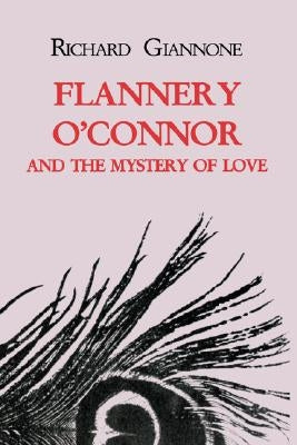 Flannery O'Connor and the Mystery of Love by Giannone, Richard