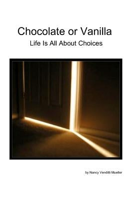 Chocolate or Vanilla: Life Is All About Choices by Mueller, Nancy Venditti