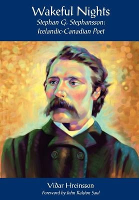 Wakeful Nights Stephan G. Stephansson: Icelandic-Canadian Poet by Hreinsson, Vidar