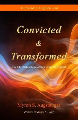 Convicted & Transformed: The Christian's Relationship to the Holy Spirit by Ford, Leighton