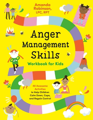 Anger Management Skills Workbook for Kids: 40 Awesome Activities to Help Children Calm Down, Cope, and Regain Control by Robinson, Amanda