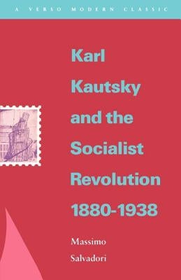 Karl Kautsky and the Socialist Revolution 1880-1938 by Salvadori, Massimo