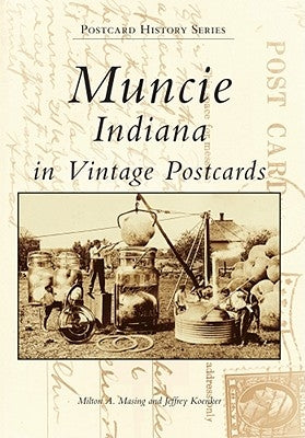 Muncie, Indiana in Vintage Postcards by Masing, Milton A.