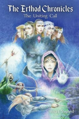 The Erthod Chronicles: The Uniting Call by Shepherd, Anita