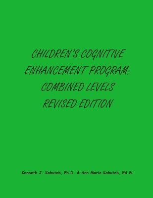 Children's Cognitive Enhancement Program: Combined Levels Revised Edition by Kohutek Ed S., Ann Marie
