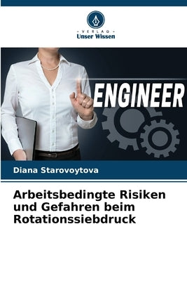 Arbeitsbedingte Risiken und Gefahren beim Rotationssiebdruck by Starovoytova, Diana