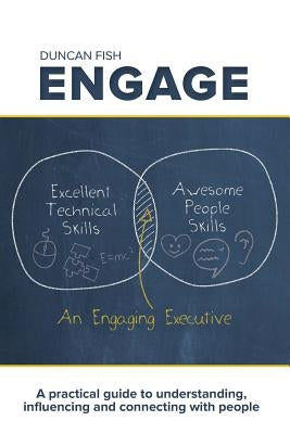 Engage: A Practical Guide to Understanding, Influencing and Connecting with People by Fish, Duncan