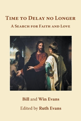 Time to Delay no Longer: A Search for Faith and Love by Evans, Bill &. Win