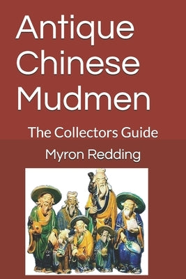 Antique Chinese Mudmen: The Collectors Guide by Redding, Myron R.