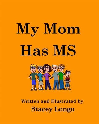 My Mom Has MS by Longo, Stacey