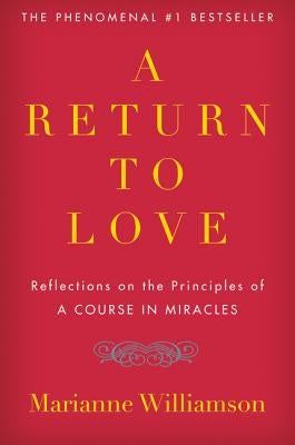 A Return to Love: Reflections on the Principles of "a Course in Miracles" by Williamson, Marianne