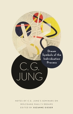 Dream Symbols of the Individuation Process: Notes of C. G. Jung's Seminars on Wolfgang Pauli's Dreams by Jung, C. G.