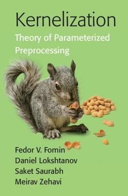 Kernelization: Theory of Parameterized Preprocessing by Fomin, Fedor V.