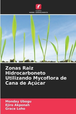 Zonas Raiz Hidrocarboneto Utilizando Mycoflora de Cana de Açúcar by Ubogu, Monday