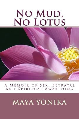 No Mud, No Lotus: A Memoir of Sex, Betrayal, and Spiritual Awakening by Jayston, Ben