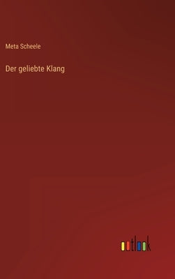 Der geliebte Klang by Scheele, Meta