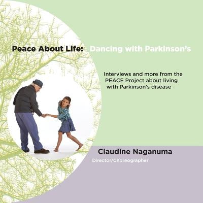 Peace About Life: Dancing with Parkinson's by Naganuma, Claudine