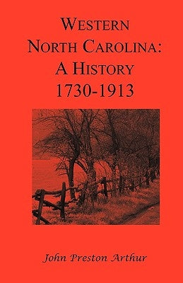 Western North Carolina: A History, 1730-1913 by Arthur, John Preston