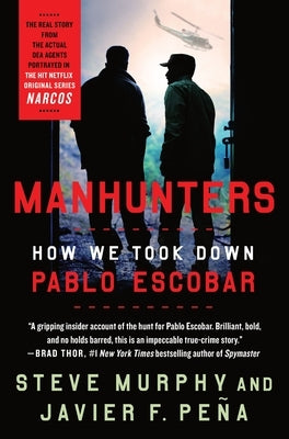 Manhunters: How We Took Down Pablo Escobar by Murphy, Steve