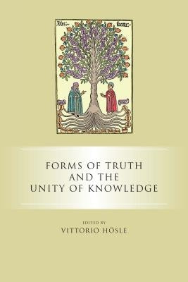 Forms of Truth and the Unity of Knowledge by Hösle, Vittorio
