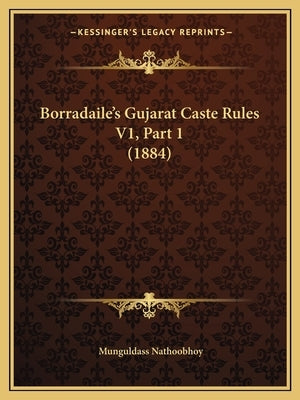 Borradaile's Gujarat Caste Rules V1, Part 1 (1884) by Nathoobhoy, Munguldass