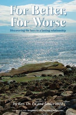 For Better, For Worse: Discovering the keys to a lasting relationship by Hird, Ed
