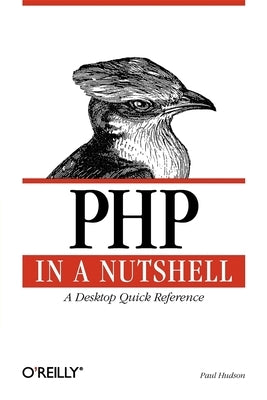 PHP in a Nutshell: A Desktop Quick Reference by Hudson, Paul