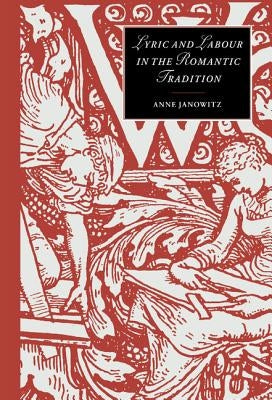 Lyric and Labour in the Romantic Tradition by Janowitz, Anne
