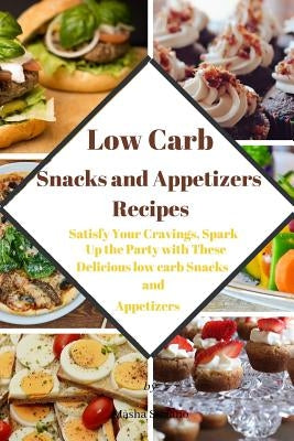 Low Carb Snacks and Appetizers Recipes: Satisfy Your Cravings, Spark Up the Party with These Delicious low carb Snacks and Appetizers by Stefano, Masha
