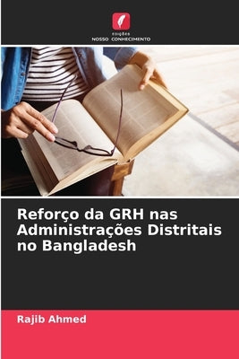 Reforço da GRH nas Administrações Distritais no Bangladesh by Ahmed, Rajib