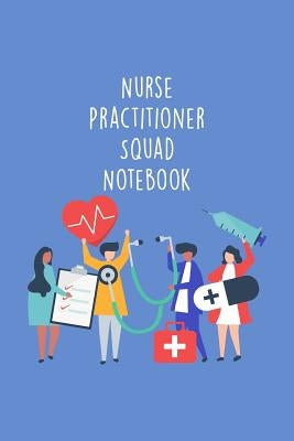 Nurse Practitioner Squad Notebook: Funny Nursing Theme Notebook - Includes: Quotes From My Patients and Coloring Section - Graduation And Appreciation by Destephen, Julia L.