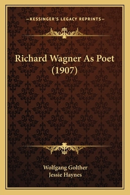 Richard Wagner As Poet (1907) by Golther, Wolfgang