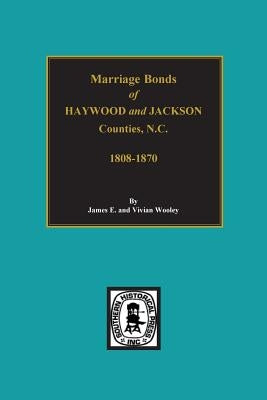 Haywood and Jackson Counties, North Carolina, Marriage Bonds of. by Wooley, James