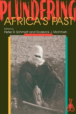 Plundering Africa's Past by Schmidt, Peter R.